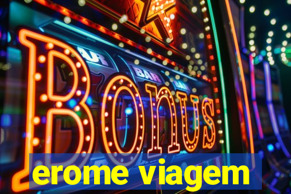erome viagem